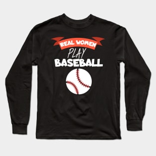 Real women play baseball Long Sleeve T-Shirt